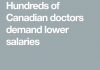 Cientos de doctores canadienses exigen salarios más bajos. (Sí, más bajos)